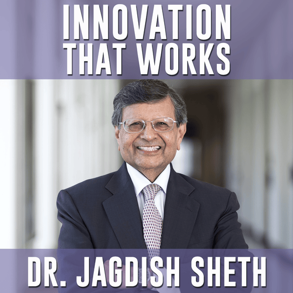 Innovation That Works with Professor Jagdish Sheth